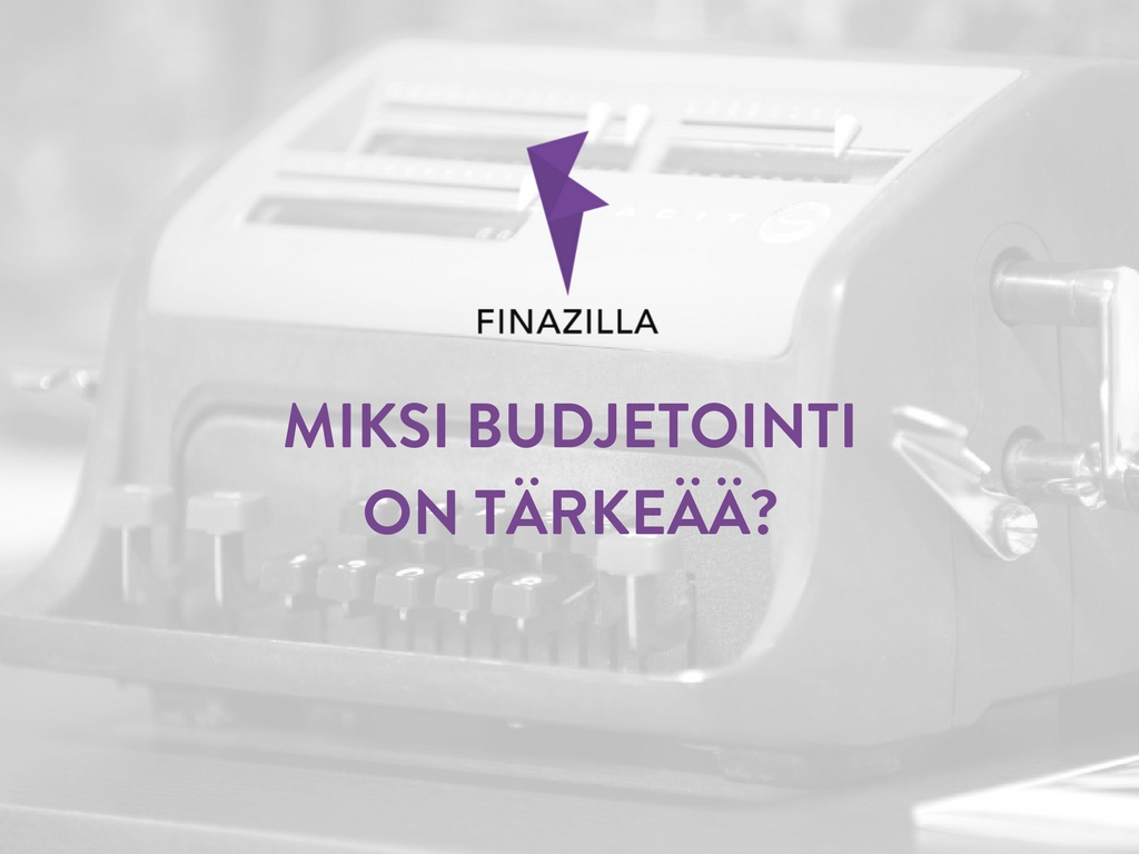 Miksi budjetointi on tärkeää